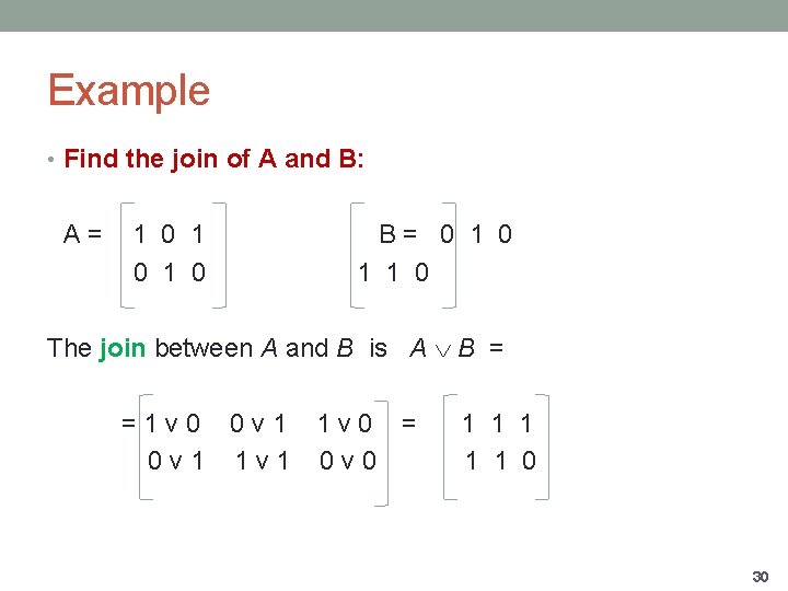 Example • Find the join of A and B: A= 1 0 1 0