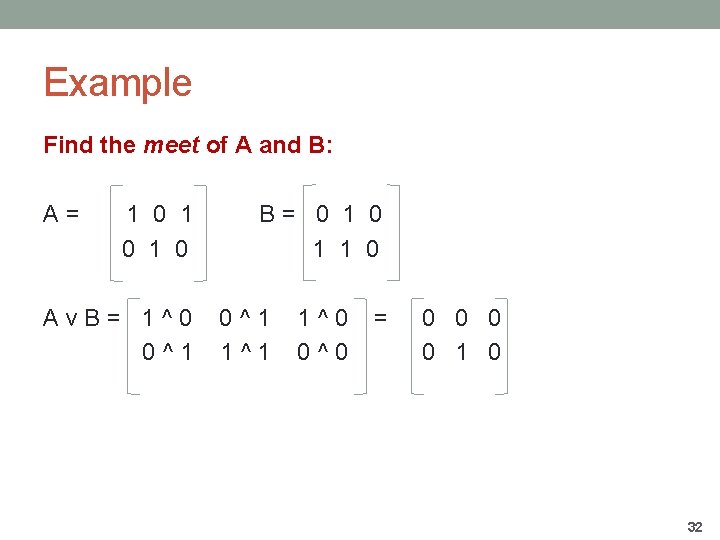 Example Find the meet of A and B: A= 1 0 1 0 Av.