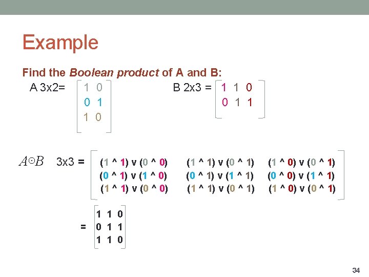 Example Find the Boolean product of A and B: A 3 x 2= 1