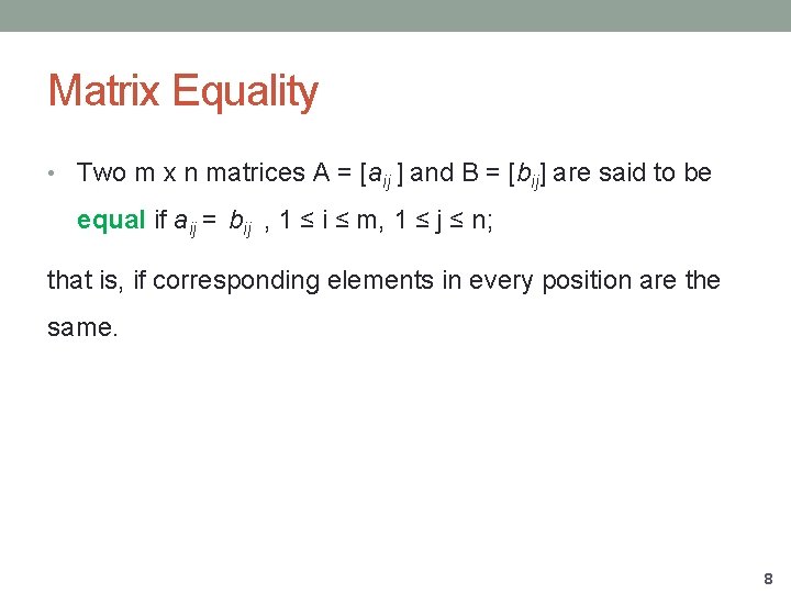 Matrix Equality • Two m x n matrices A = [aij ] and B