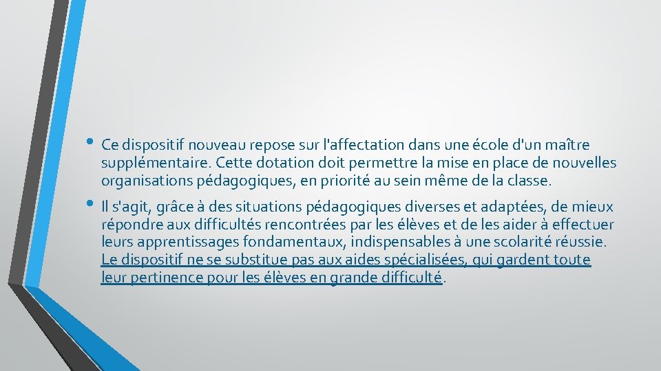 • Ce dispositif nouveau repose sur l'affectation dans une école d'un maître supplémentaire. • Ce dispositif nouveau repose sur l'affectation dans une école d'un maître supplémentaire.