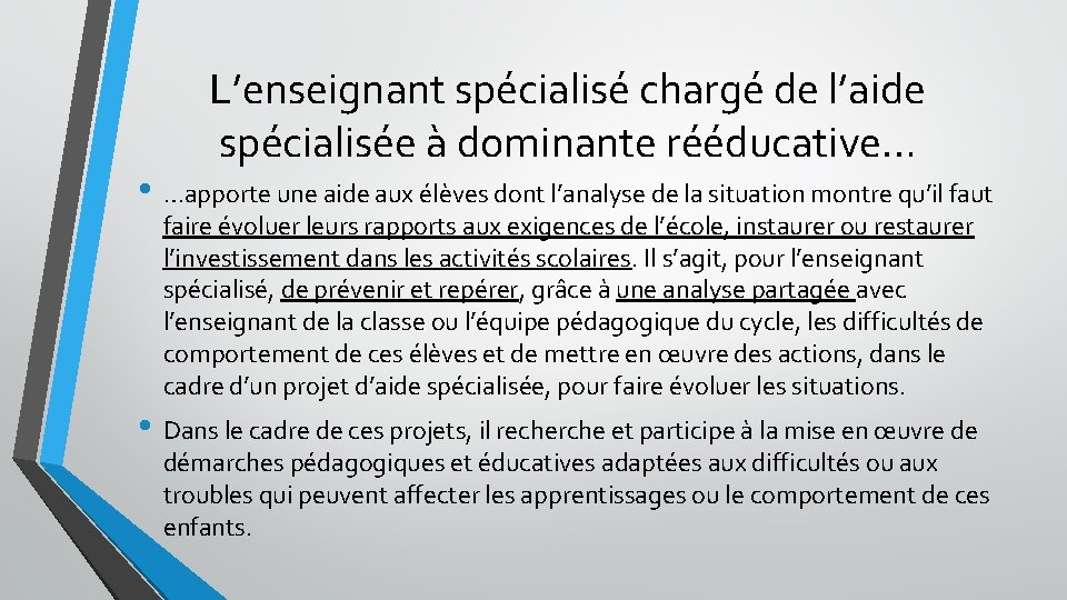 L’enseignant spécialisé chargé de l’aide spécialisée à dominante rééducative… • …apporte une aide aux L’enseignant spécialisé chargé de l’aide spécialisée à dominante rééducative… • …apporte une aide aux