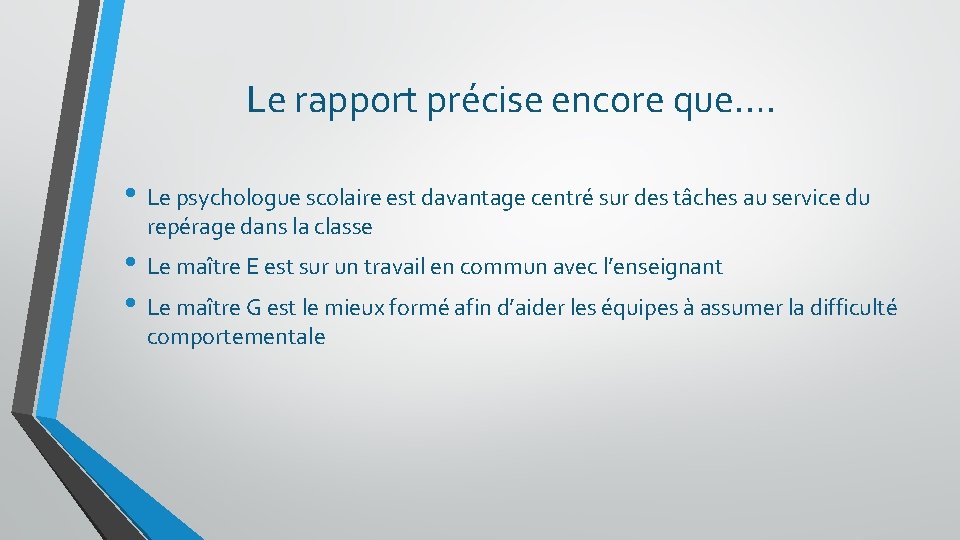 Le rapport précise encore que…. • Le psychologue scolaire est davantage centré sur des