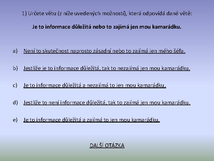 1) Určete větu (z níže uvedených možností), která odpovídá dané větě: Je to informace