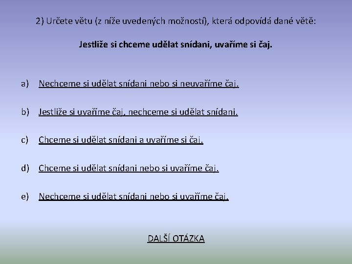 2) Určete větu (z níže uvedených možností), která odpovídá dané větě: Jestliže si chceme