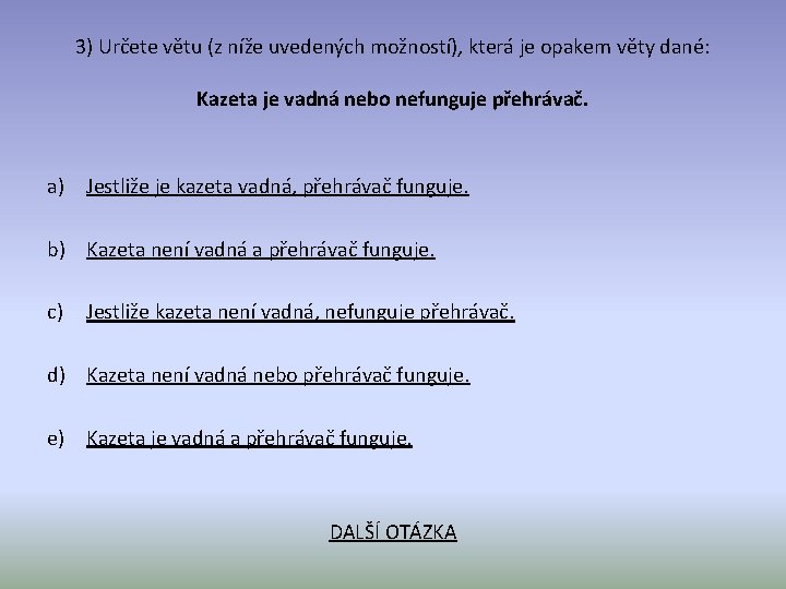 3) Určete větu (z níže uvedených možností), která je opakem věty dané: Kazeta je