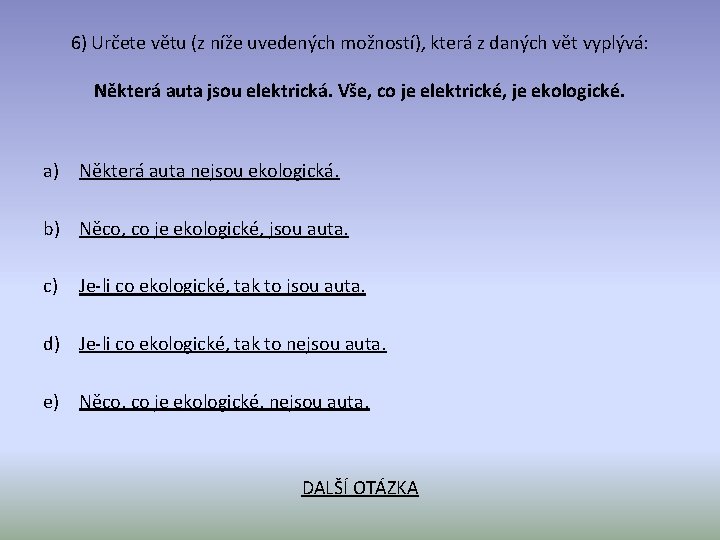 6) Určete větu (z níže uvedených možností), která z daných vět vyplývá: Některá auta