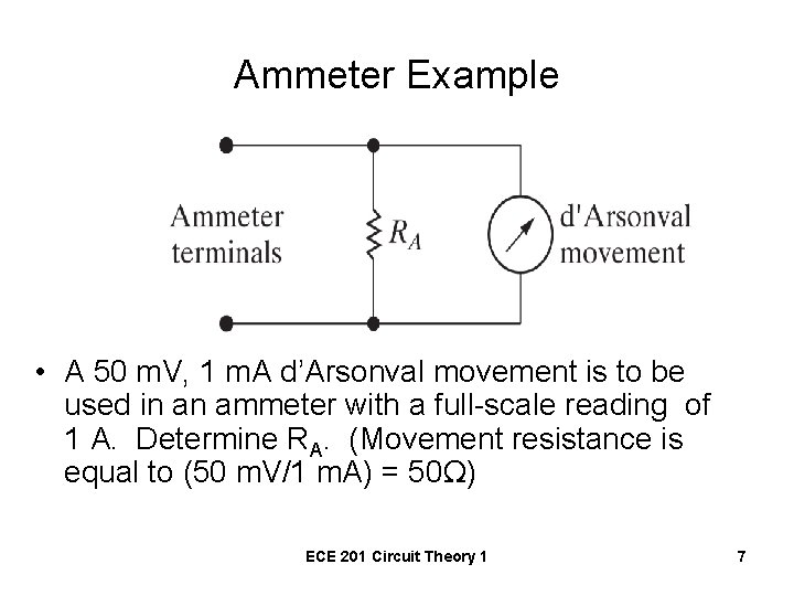 Ammeter Example • A 50 m. V, 1 m. A d’Arsonval movement is to