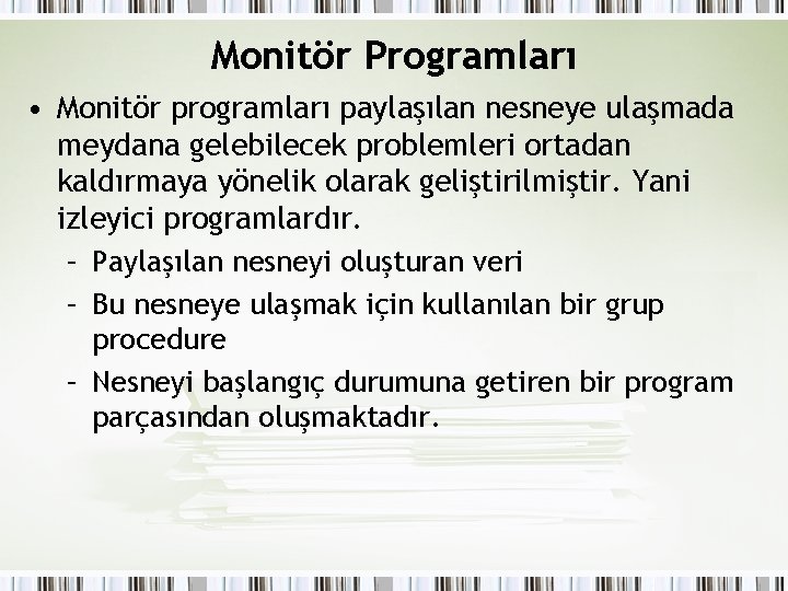 Monitör Programları • Monitör programları paylaşılan nesneye ulaşmada meydana gelebilecek problemleri ortadan kaldırmaya yönelik Monitör Programları • Monitör programları paylaşılan nesneye ulaşmada meydana gelebilecek problemleri ortadan kaldırmaya yönelik