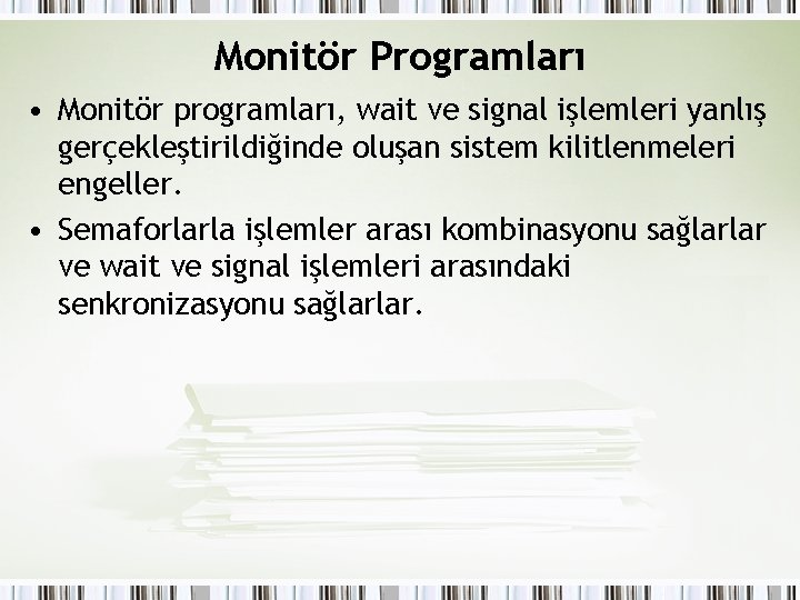 Monitör Programları • Monitör programları, wait ve signal işlemleri yanlış gerçekleştirildiğinde oluşan sistem kilitlenmeleri Monitör Programları • Monitör programları, wait ve signal işlemleri yanlış gerçekleştirildiğinde oluşan sistem kilitlenmeleri