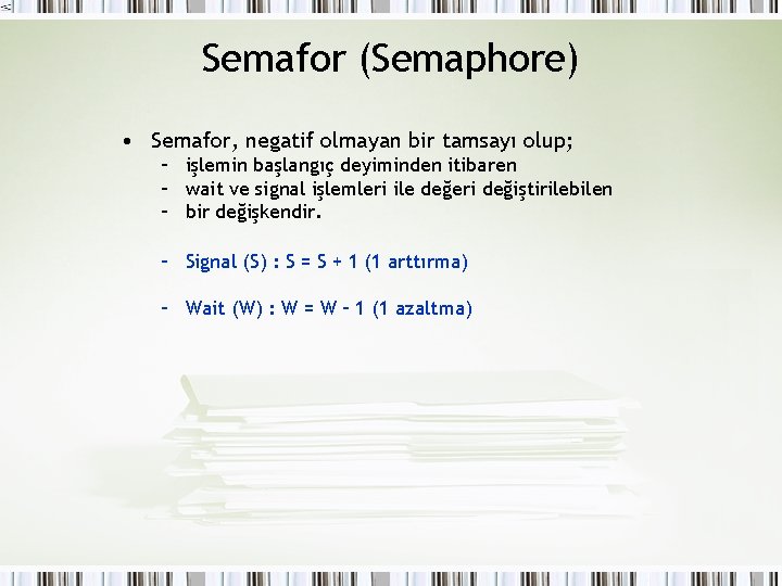 Semafor (Semaphore) • Semafor, negatif olmayan bir tamsayı olup; – işlemin başlangıç deyiminden itibaren Semafor (Semaphore) • Semafor, negatif olmayan bir tamsayı olup; – işlemin başlangıç deyiminden itibaren