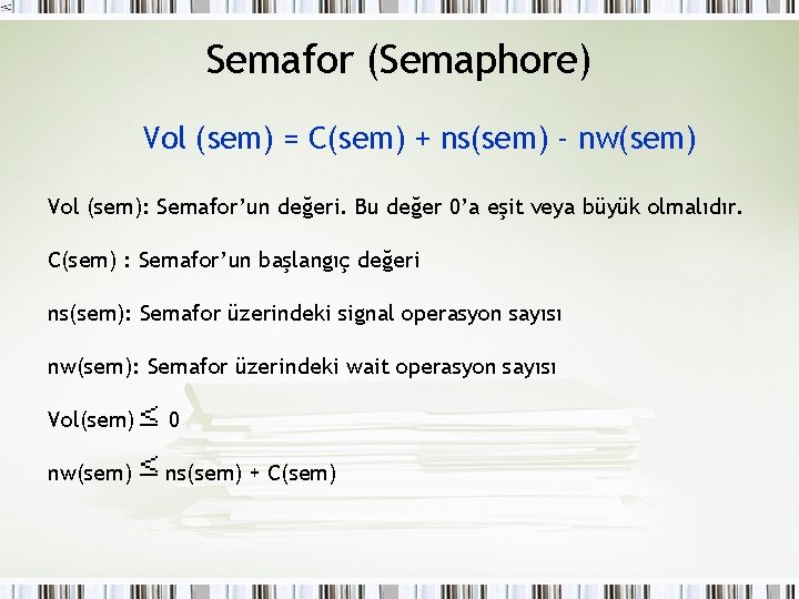 Semafor (Semaphore) Vol (sem) = C(sem) + ns(sem) - nw(sem) Vol (sem): Semafor’un değeri. Semafor (Semaphore) Vol (sem) = C(sem) + ns(sem) - nw(sem) Vol (sem): Semafor’un değeri.