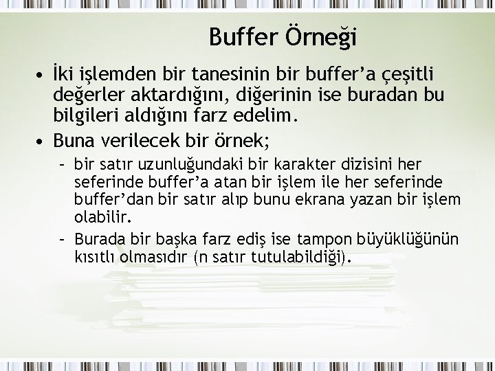 Buffer Örneği • İki işlemden bir tanesinin bir buffer’a çeşitli değerler aktardığını, diğerinin ise Buffer Örneği • İki işlemden bir tanesinin bir buffer’a çeşitli değerler aktardığını, diğerinin ise