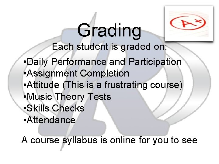 Grading Each student is graded on: • Daily Performance and Participation • Assignment Completion