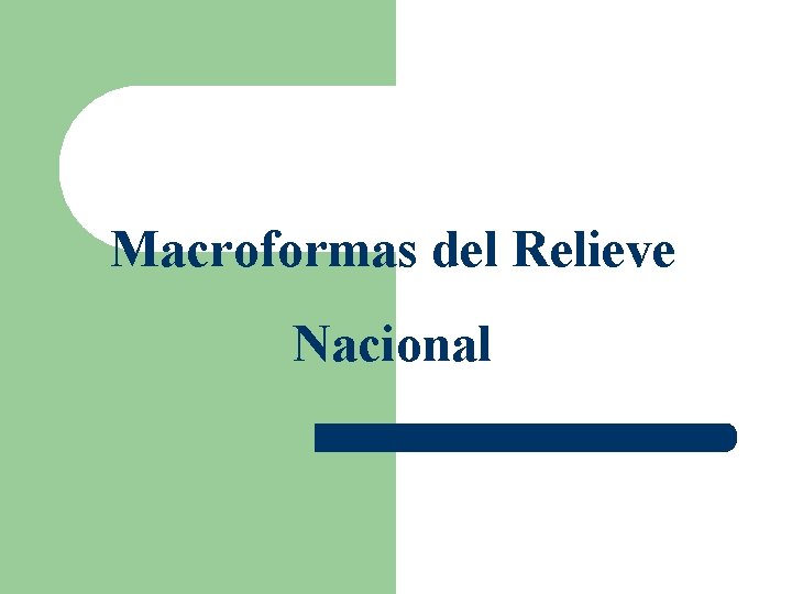 Macroformas del Relieve Nacional Macroformas del Relieve Nacional