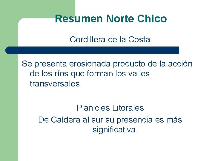 Resumen Norte Chico Cordillera de la Costa Se presenta erosionada producto de la acción Resumen Norte Chico Cordillera de la Costa Se presenta erosionada producto de la acción