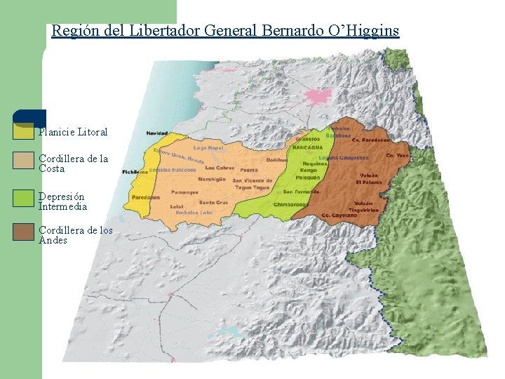 Región del Libertador General Bernardo O’Higgins Planicie Litoral Cordillera de la Costa Depresión Intermedia Región del Libertador General Bernardo O’Higgins Planicie Litoral Cordillera de la Costa Depresión Intermedia