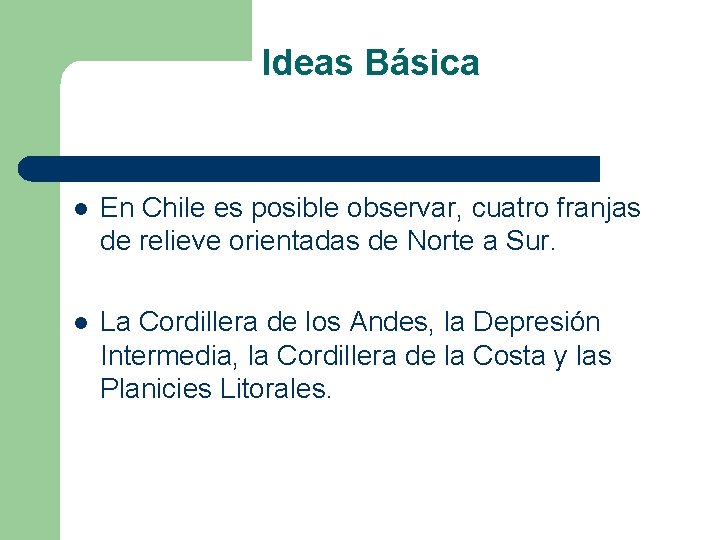 Ideas Básica l En Chile es posible observar, cuatro franjas de relieve orientadas de Ideas Básica l En Chile es posible observar, cuatro franjas de relieve orientadas de