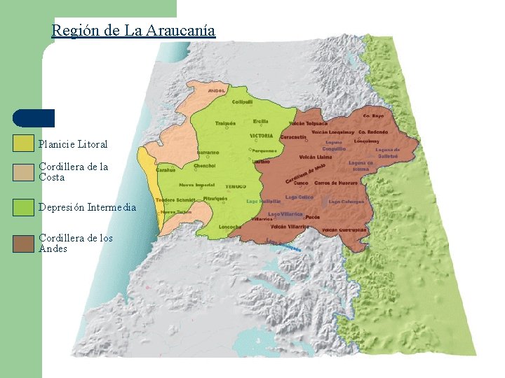 Región de La Araucanía Planicie Litoral Cordillera de la Costa Depresión Intermedia Cordillera de Región de La Araucanía Planicie Litoral Cordillera de la Costa Depresión Intermedia Cordillera de