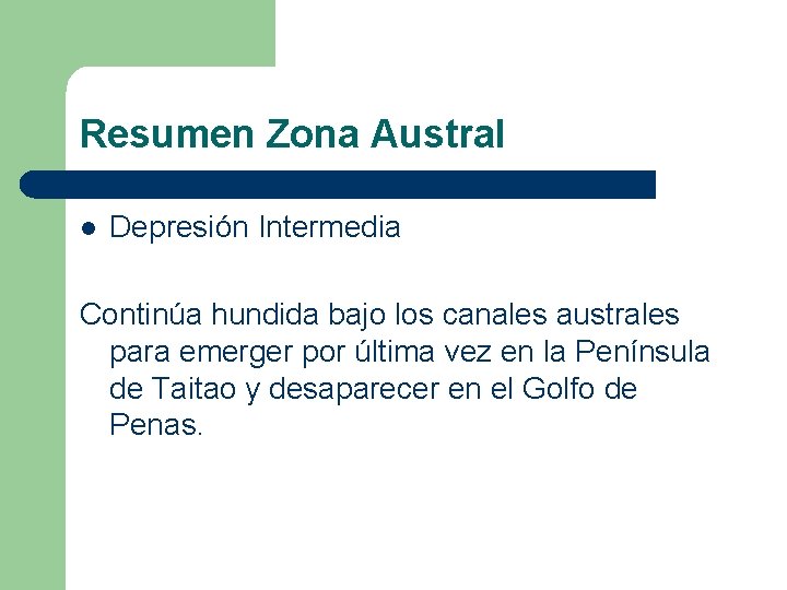 Resumen Zona Austral l Depresión Intermedia Continúa hundida bajo los canales australes para emerger Resumen Zona Austral l Depresión Intermedia Continúa hundida bajo los canales australes para emerger