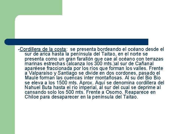 -Cordillera de la costa: se presenta bordeando el océano desde el sur de arica -Cordillera de la costa: se presenta bordeando el océano desde el sur de arica