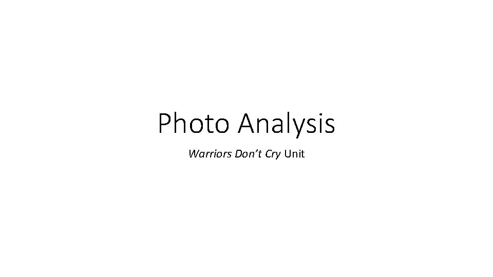 Photo Analysis Warriors Don’t Cry Unit 