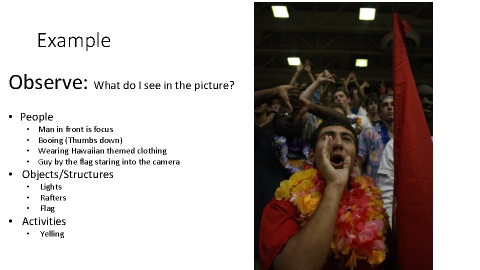 Example Observe: What do I see in the picture? • People • • Man
