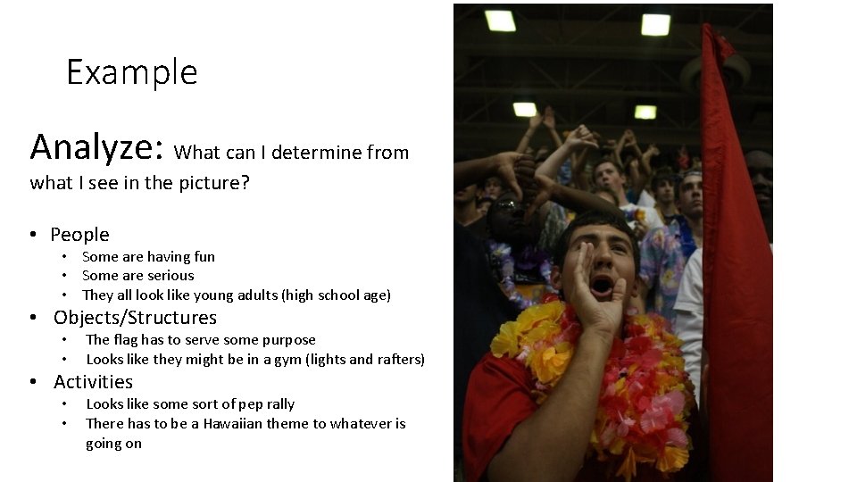 Example Analyze: What can I determine from what I see in the picture? •