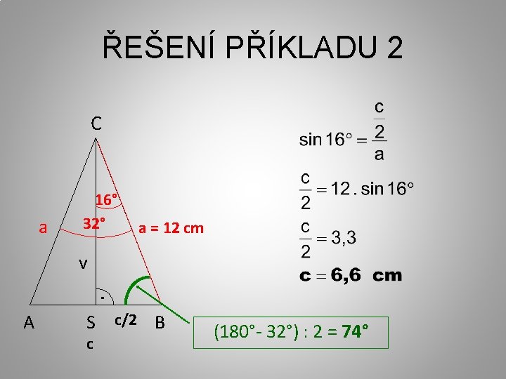 ŘEŠENÍ PŘÍKLADU 2 C a 16° 32° a = 12 cm v A S