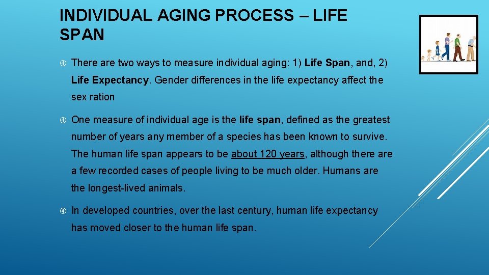 INDIVIDUAL AGING PROCESS – LIFE SPAN There are two ways to measure individual aging: