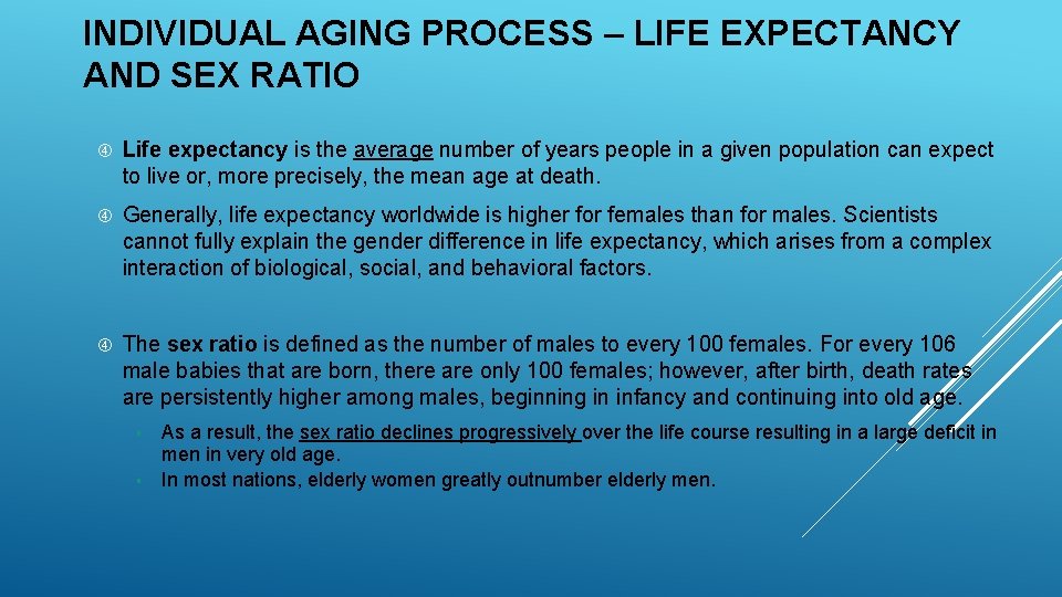 INDIVIDUAL AGING PROCESS – LIFE EXPECTANCY AND SEX RATIO Life expectancy is the average