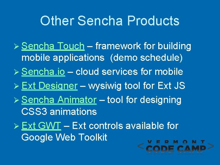 Other Sencha Products Ø Sencha Touch – framework for building mobile applications (demo schedule)