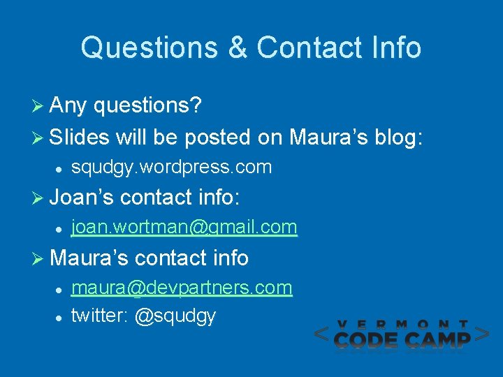 Questions & Contact Info Ø Any questions? Ø Slides will be posted on Maura’s