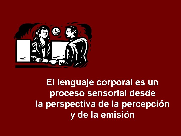 El lenguaje corporal es un proceso sensorial desde la perspectiva de la percepción y