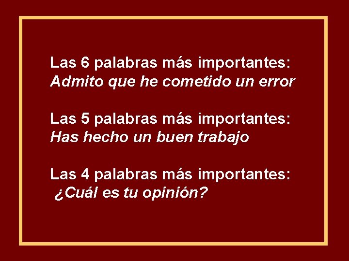 Las 6 palabras más importantes: Admito que he cometido un error Las 5 palabras