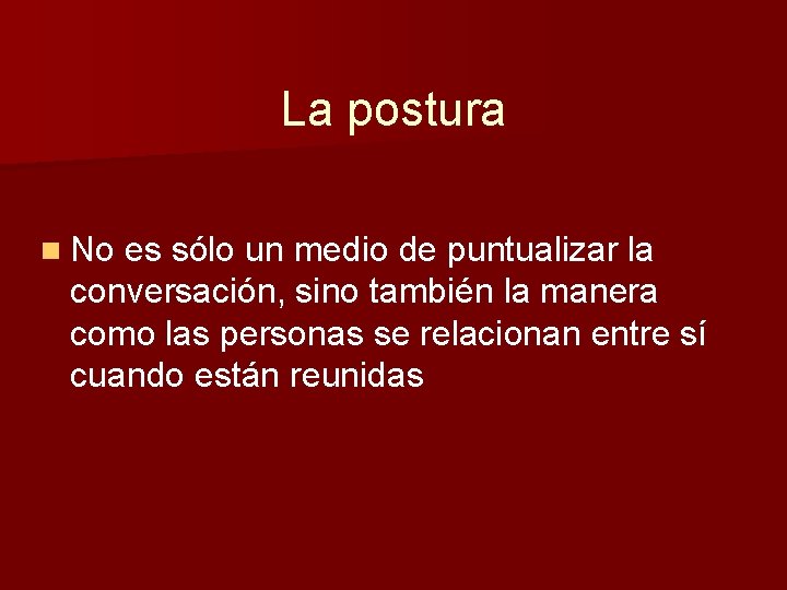 La postura n No es sólo un medio de puntualizar la conversación, sino también