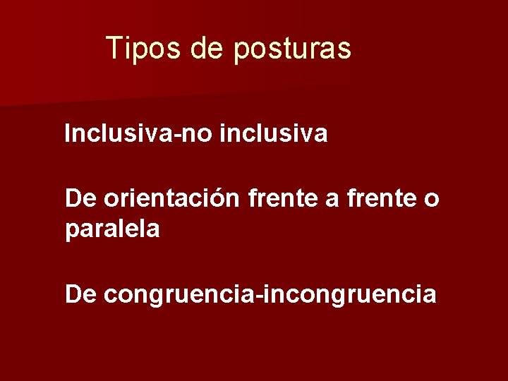 Tipos de posturas Inclusiva-no inclusiva De orientación frente a frente o paralela De congruencia-incongruencia