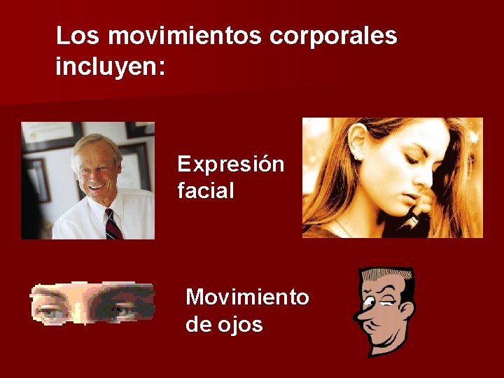 Los movimientos corporales incluyen: Expresión facial Movimiento de ojos 