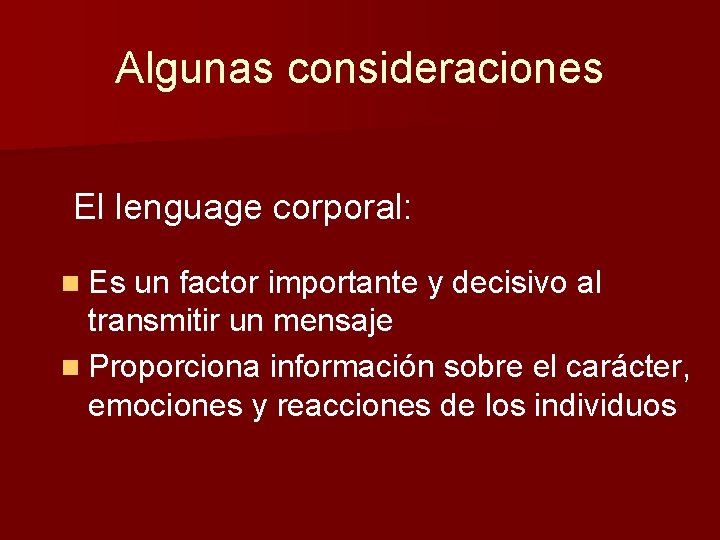 Algunas consideraciones El lenguage corporal: n Es un factor importante y decisivo al transmitir