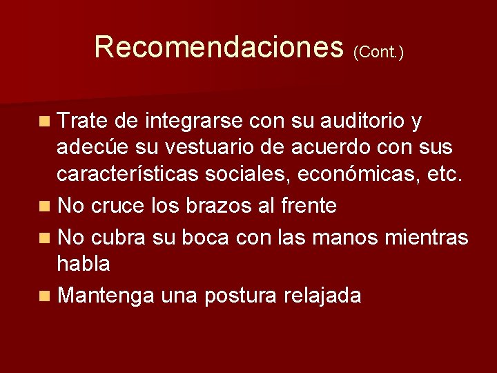 Recomendaciones (Cont. ) n Trate de integrarse con su auditorio y adecúe su vestuario