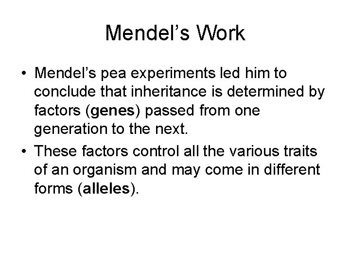 Mendel’s Work • Mendel’s pea experiments led him to conclude that inheritance is determined