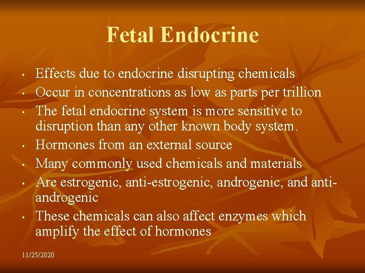 Fetal Endocrine • • Effects due to endocrine disrupting chemicals Occur in concentrations as