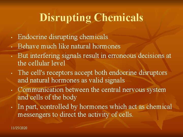 Disrupting Chemicals • • • Endocrine disrupting chemicals Behave much like natural hormones But