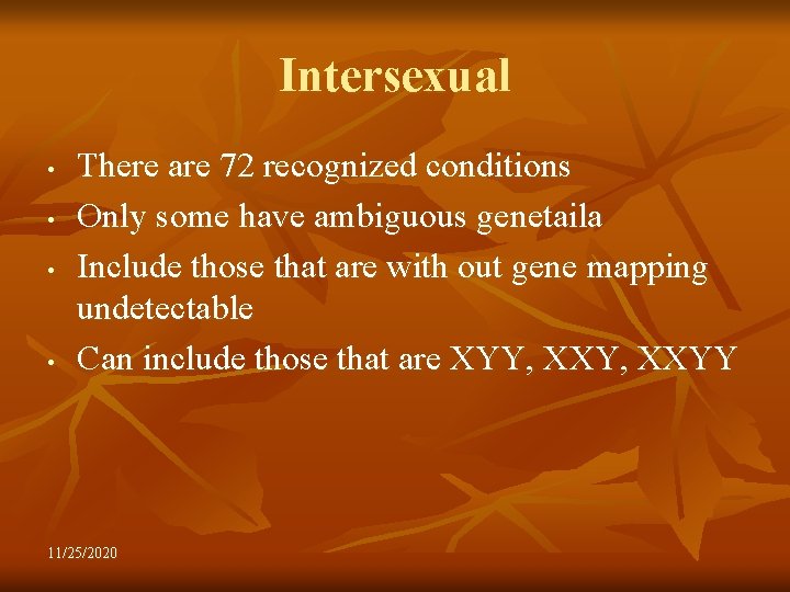 Intersexual • • There are 72 recognized conditions Only some have ambiguous genetaila Include