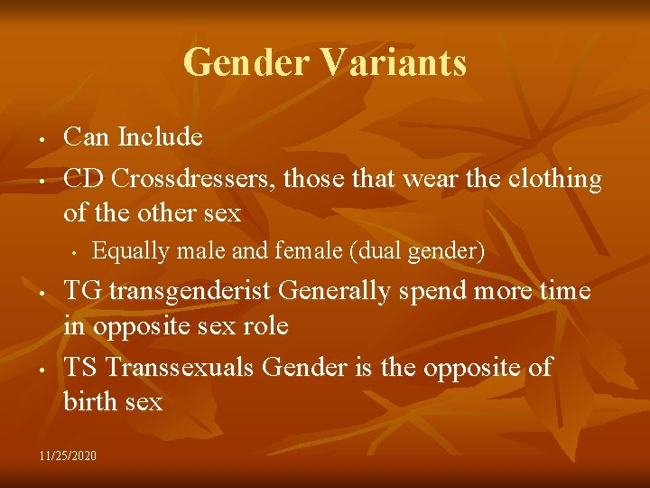 Gender Variants • • Can Include CD Crossdressers, those that wear the clothing of