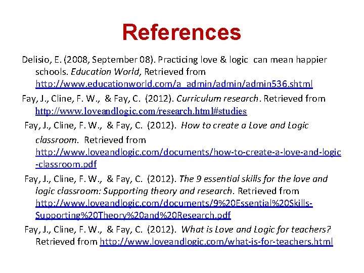 References Delisio, E. (2008, September 08). Practicing love & logic can mean happier schools. Education