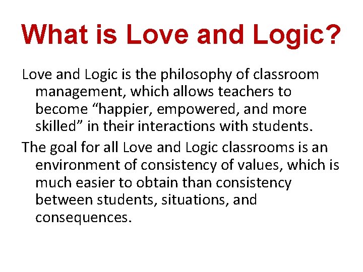 What is Love and Logic? Love and Logic is the philosophy of classroom management,