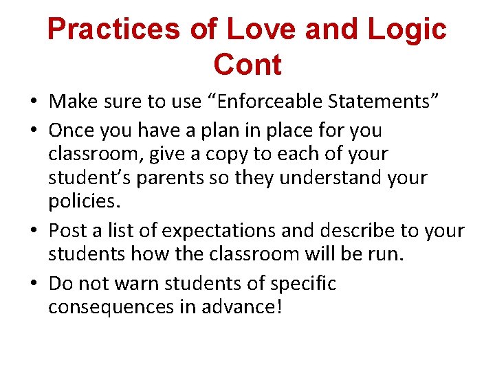 Practices of Love and Logic Cont • Make sure to use “Enforceable Statements” •