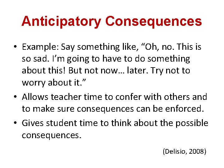 Anticipatory Consequences • Example: Say something like, “Oh, no. This is so sad. I’m