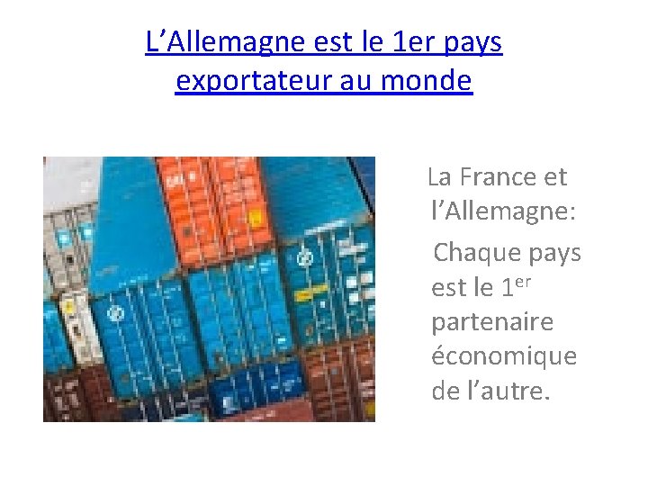 L’Allemagne est le 1 er pays exportateur au monde La France et l’Allemagne: Chaque